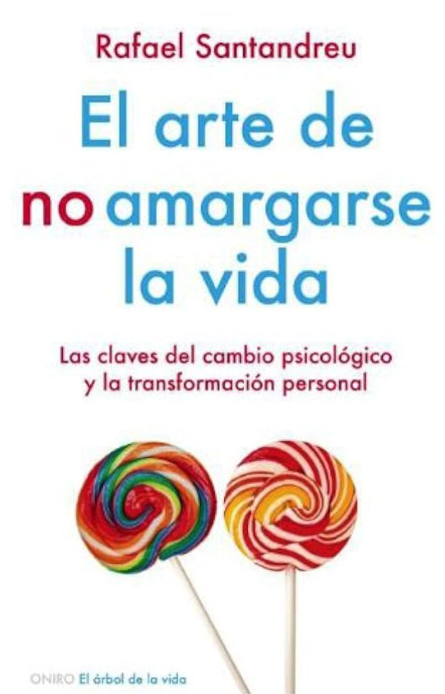 El arte de no amargarse la vida – Rafael Santandreu