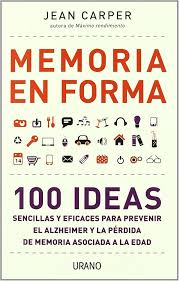 Memoria en forma: 100 ideas sencillas y eficaces para prevenir el Alzheimer y la pérdida de memoria asociada con la edad- Jean Carper